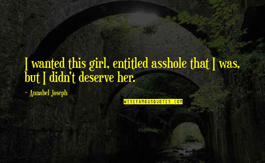 Odeon Quotes By Annabel Joseph: I wanted this girl, entitled asshole that I