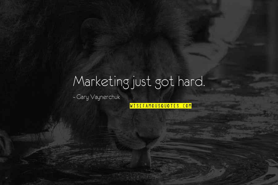 Oderra Jones Quotes By Gary Vaynerchuk: Marketing just got hard.