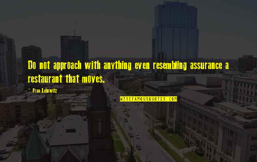 Oderwanie Quotes By Fran Lebowitz: Do not approach with anything even resembling assurance