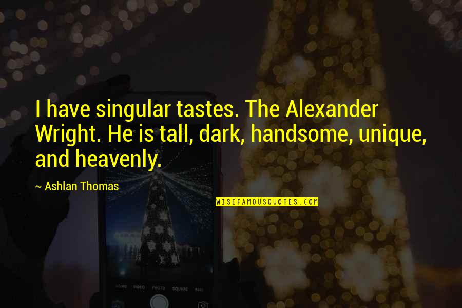 Odes Quotes By Ashlan Thomas: I have singular tastes. The Alexander Wright. He