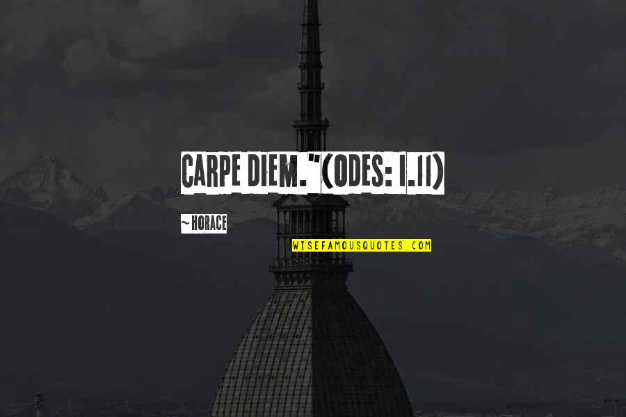 Odes Quotes By Horace: Carpe diem."(Odes: I.11)