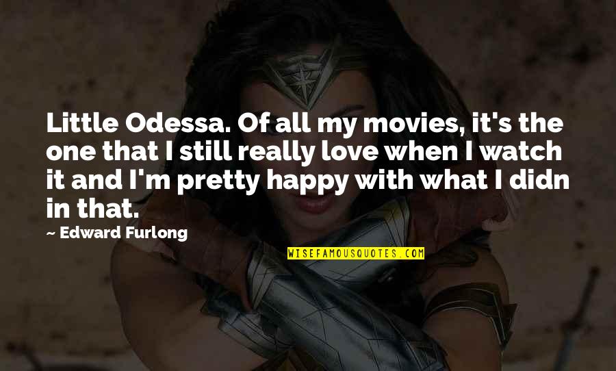 Odessa Quotes By Edward Furlong: Little Odessa. Of all my movies, it's the
