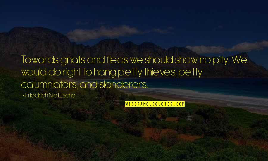 Odessa's Quotes By Friedrich Nietzsche: Towards gnats and fleas we should show no Odessa's Quotes By Friedrich Nietzsche: Towards gnats and fleas we should show no