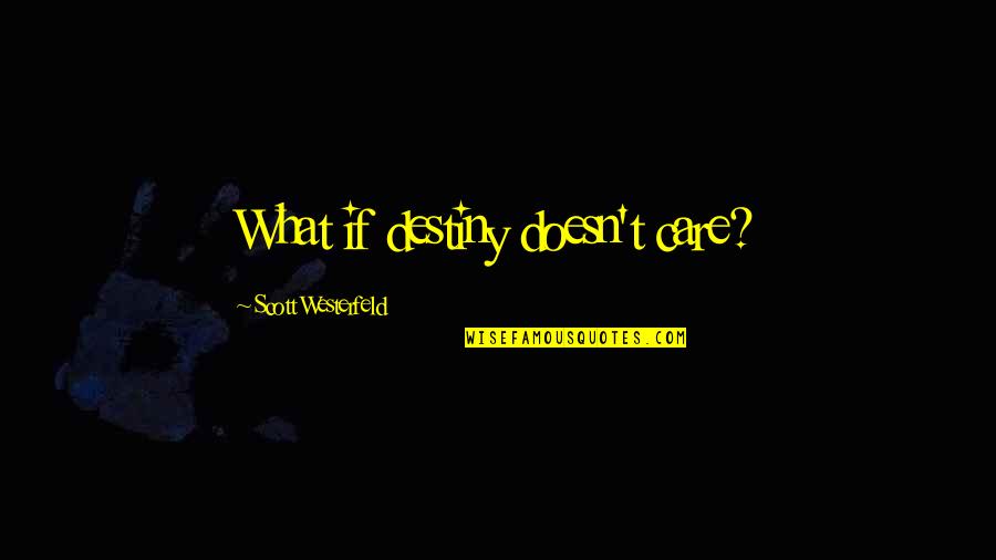 Odesza How Did I Get Here Quotes By Scott Westerfeld: What if destiny doesn't care? Odesza How Did I Get Here Quotes By Scott Westerfeld: What if destiny doesn't care?