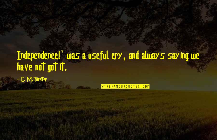 Odets Florence Quotes By E. M. Forster: Independence!" was a useful cry, and always saying