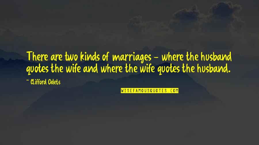 Odets Quotes By Clifford Odets: There are two kinds of marriages - where Odets Quotes By Clifford Odets: There are two kinds of marriages - where