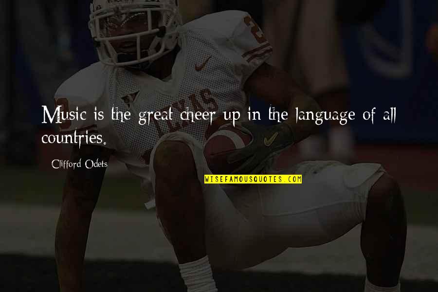 Odets Quotes By Clifford Odets: Music is the great cheer-up in the language Odets Quotes By Clifford Odets: Music is the great cheer-up in the language