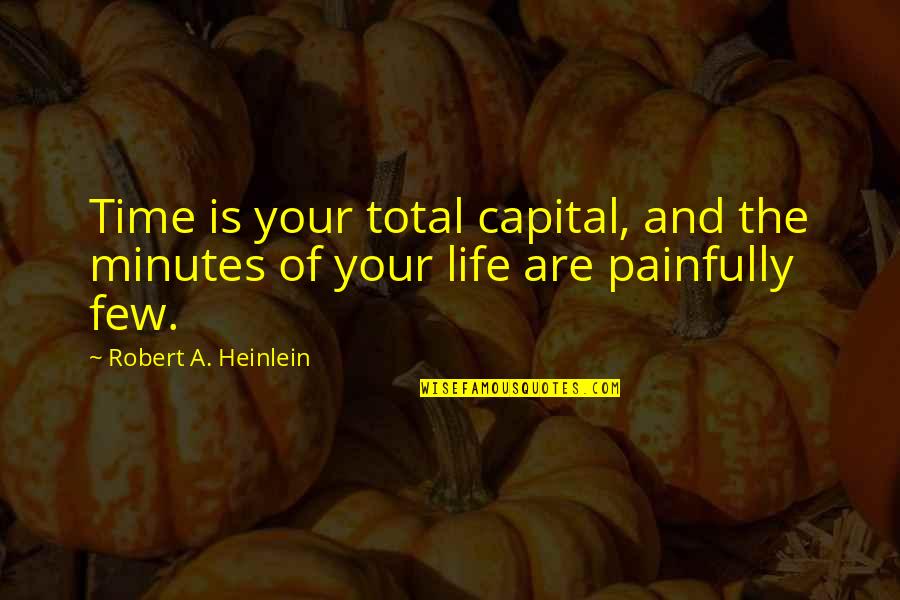 Odets Quotes By Robert A. Heinlein: Time is your total capital, and the minutes Odets Quotes By Robert A. Heinlein: Time is your total capital, and the minutes