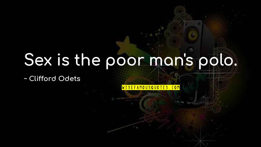Odets's Quotes By Clifford Odets: Sex is the poor man's polo.