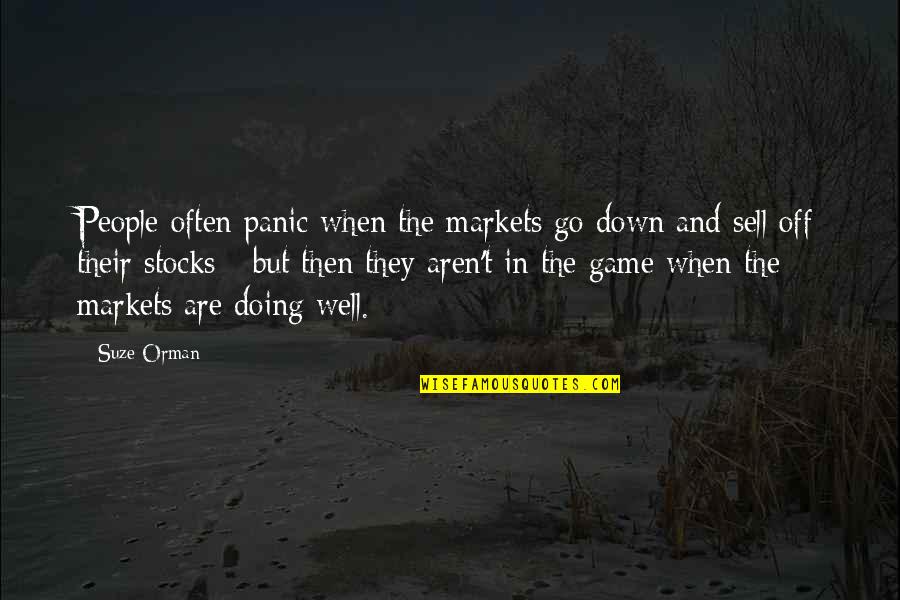 Odets's Quotes By Suze Orman: People often panic when the markets go down