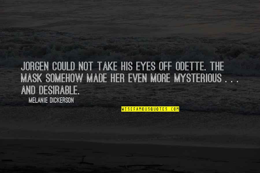 Odette Quotes By Melanie Dickerson: JORGEN COULD NOT take his eyes off Odette.