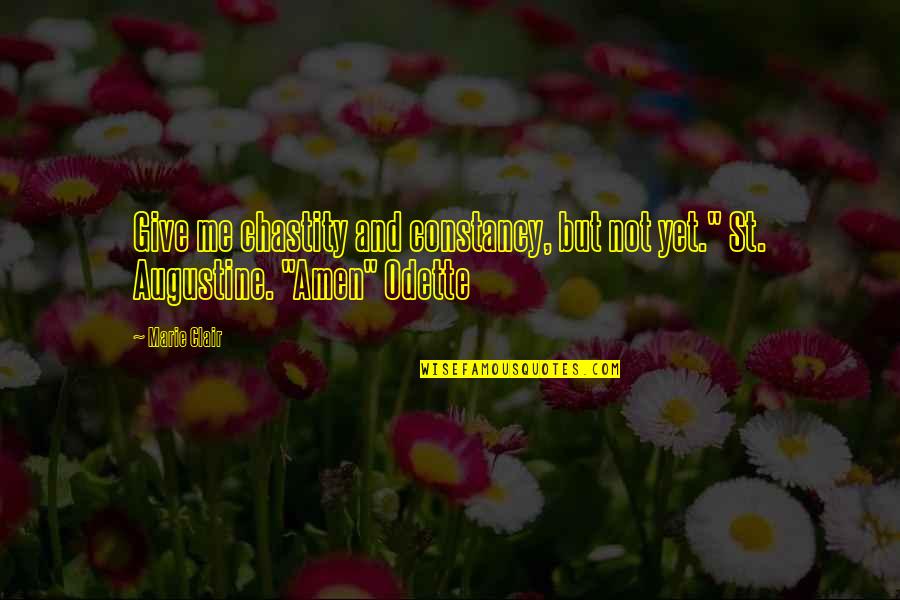 Odette's Quotes By Marie Clair: Give me chastity and constancy, but not yet."