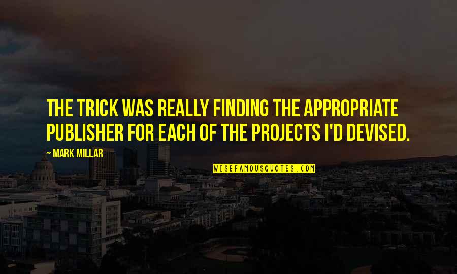 Odette's Quotes By Mark Millar: The trick was really finding the appropriate publisher