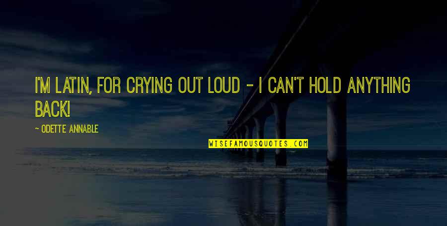 Odette's Quotes By Odette Annable: I'm Latin, for crying out loud - I