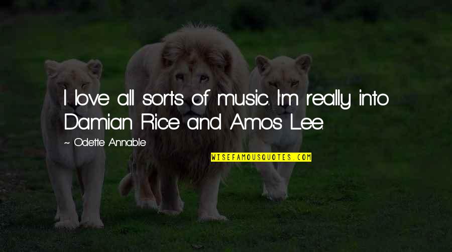 Odette's Quotes By Odette Annable: I love all sorts of music. I'm really