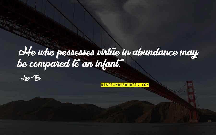 Odeur 53 Quotes By Lao-Tzu: He who possesses virtue in abundance may be