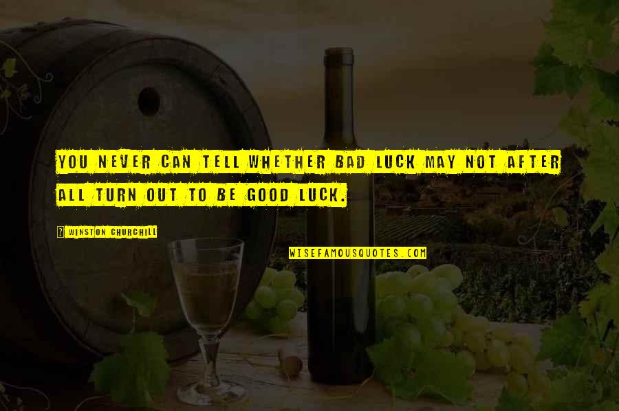 Odeur Corporelle Quotes By Winston Churchill: You never can tell whether bad luck may Odeur Corporelle Quotes By Winston Churchill: You never can tell whether bad luck may
