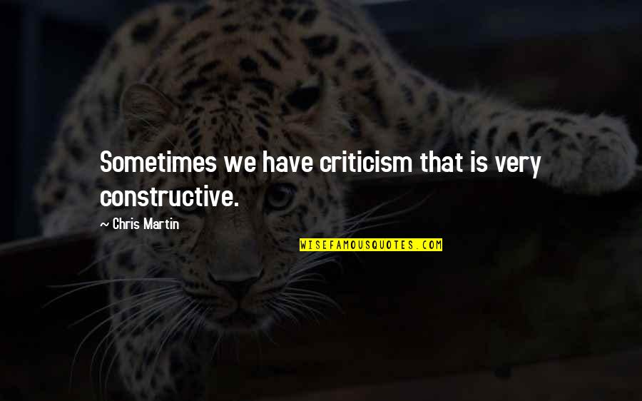 Odeyemi Toheeb Quotes By Chris Martin: Sometimes we have criticism that is very constructive.
