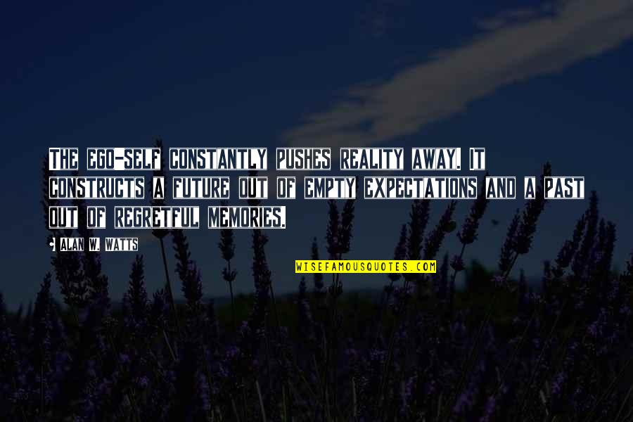 Odgovarajuci Quotes By Alan W. Watts: The ego-self constantly pushes reality away. It constructs Odgovarajuci Quotes By Alan W. Watts: The ego-self constantly pushes reality away. It constructs