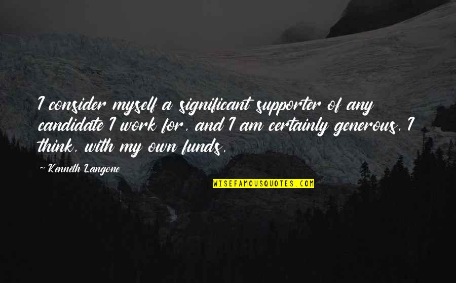 Odgovarajuci Quotes By Kenneth Langone: I consider myself a significant supporter of any Odgovarajuci Quotes By Kenneth Langone: I consider myself a significant supporter of any