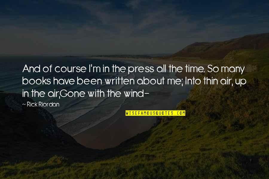 Odgovarajuci Quotes By Rick Riordan: And of course I'm in the press all Odgovarajuci Quotes By Rick Riordan: And of course I'm in the press all
