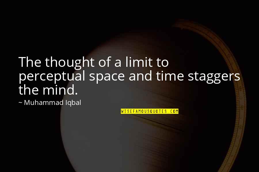 Odgovornost Gradjana Quotes By Muhammad Iqbal: The thought of a limit to perceptual space