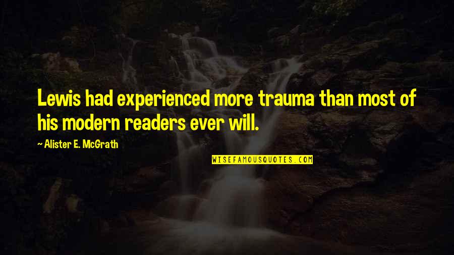 Odhajam Quotes By Alister E. McGrath: Lewis had experienced more trauma than most of