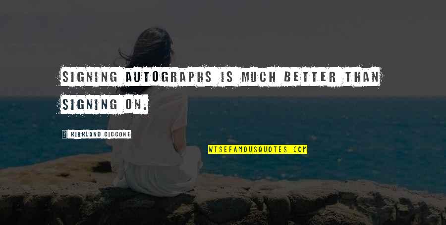 Odhe Quotes By Kirkland Ciccone: Signing autographs is much better than signing on.