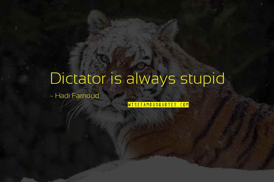 Odhiambo Tusker Quotes By Hadi Farnoud: Dictator is always stupid Odhiambo Tusker Quotes By Hadi Farnoud: Dictator is always stupid