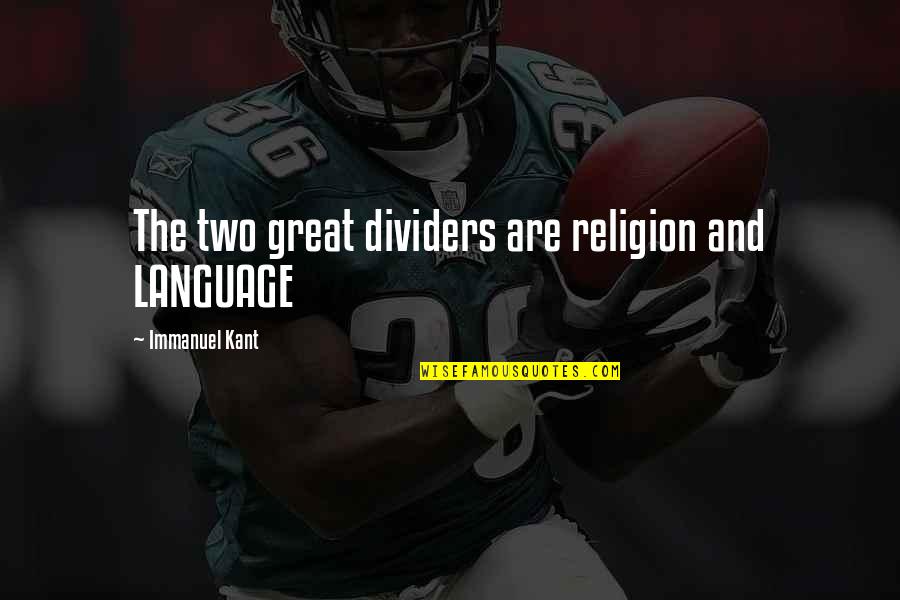 Odi Wa Muranga Quotes By Immanuel Kant: The two great dividers are religion and LANGUAGE
