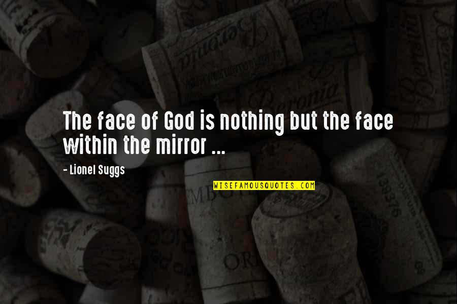 Odia Best Friend Quotes By Lionel Suggs: The face of God is nothing but the