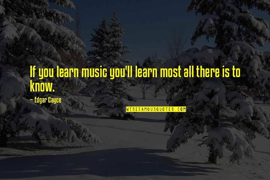 Odia Dukha Quotes By Edgar Cayce: If you learn music you'll learn most all