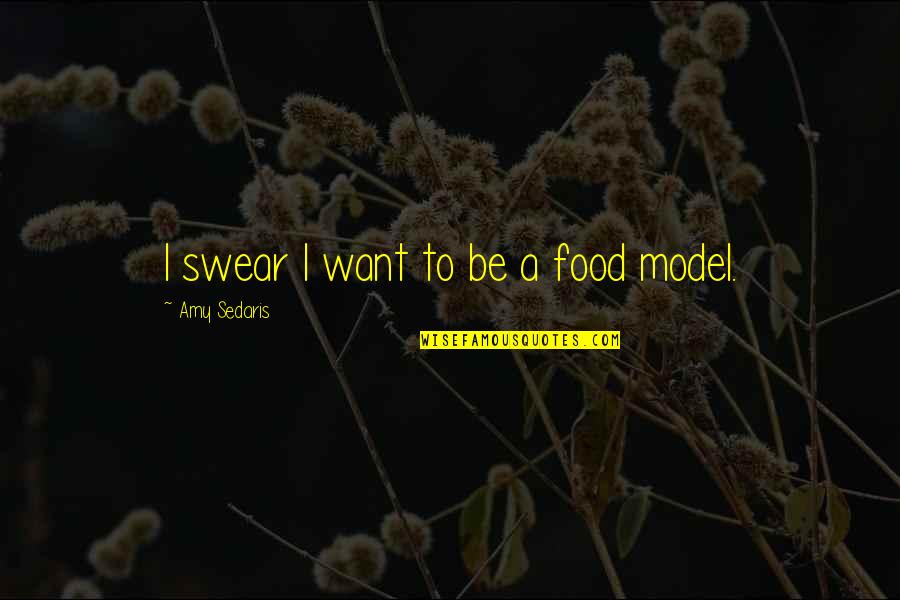 Odia Mo Bhasa Quotes By Amy Sedaris: I swear I want to be a food