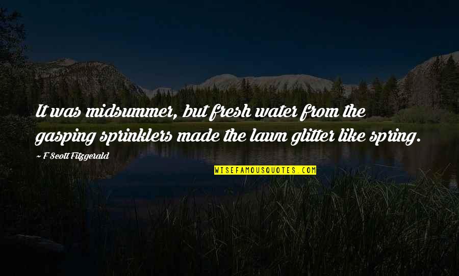 Odia Mo Bhasa Quotes By F Scott Fitzgerald: It was midsummer, but fresh water from the Odia Mo Bhasa Quotes By F Scott Fitzgerald: It was midsummer, but fresh water from the