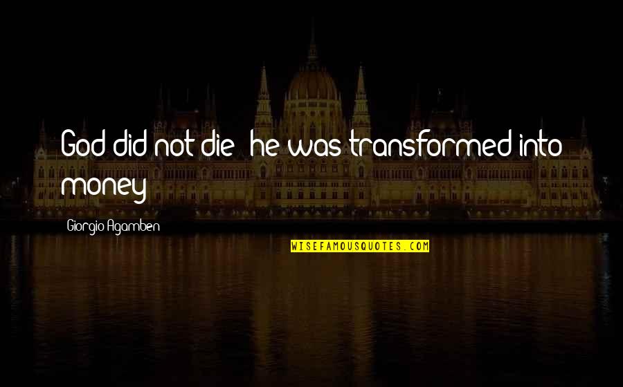 Odia Quotes By Giorgio Agamben: God did not die; he was transformed into