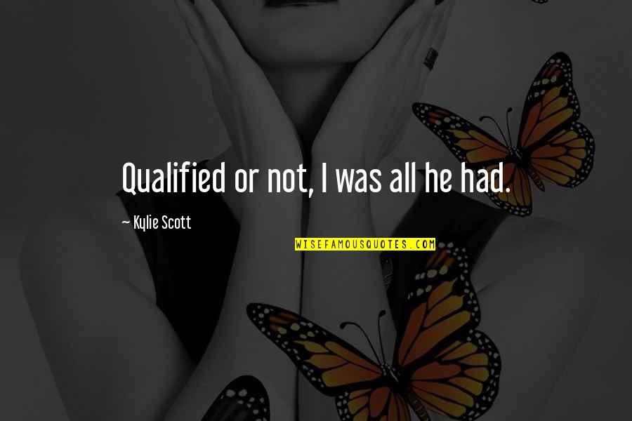 Odiamos In English Quotes By Kylie Scott: Qualified or not, I was all he had.