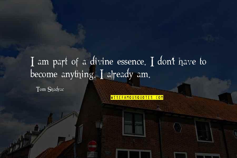 Odiamos In English Quotes By Tom Shadyac: I am part of a divine essence. I