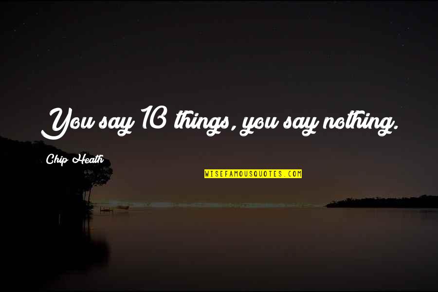 Odibets Quotes By Chip Heath: You say 10 things, you say nothing. Odibets Quotes By Chip Heath: You say 10 things, you say nothing.