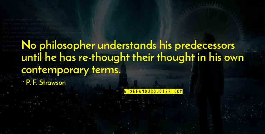 Odice Quotes By P. F. Strawson: No philosopher understands his predecessors until he has Odice Quotes By P. F. Strawson: No philosopher understands his predecessors until he has