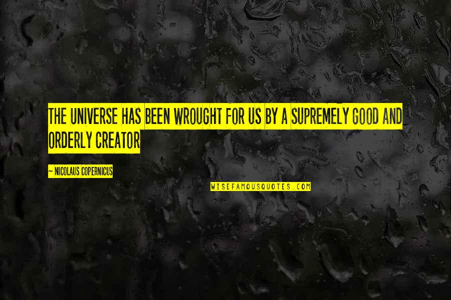 Odie Cologne Quotes By Nicolaus Copernicus: The Universe has been wrought for us by Odie Cologne Quotes By Nicolaus Copernicus: The Universe has been wrought for us by