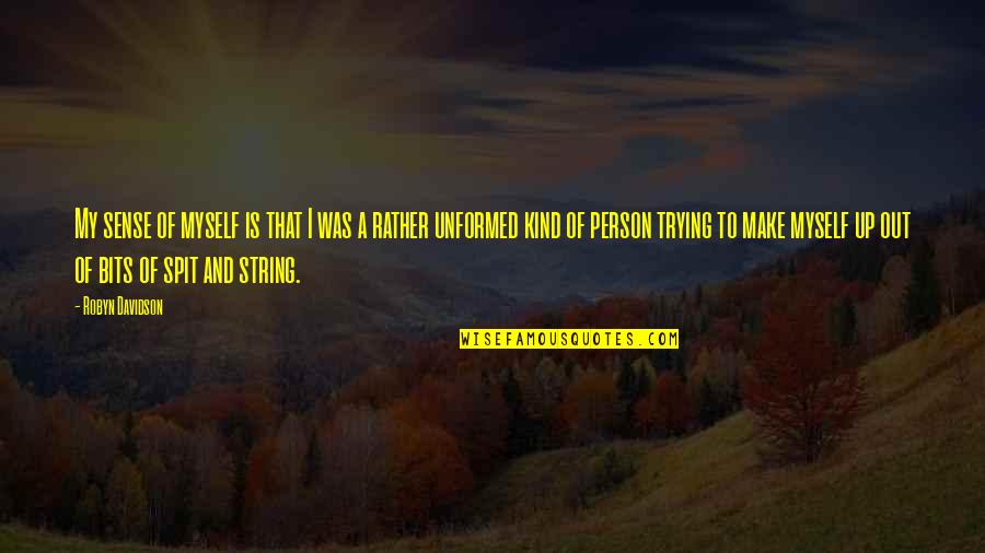 Odierhp Quotes By Robyn Davidson: My sense of myself is that I was Odierhp Quotes By Robyn Davidson: My sense of myself is that I was