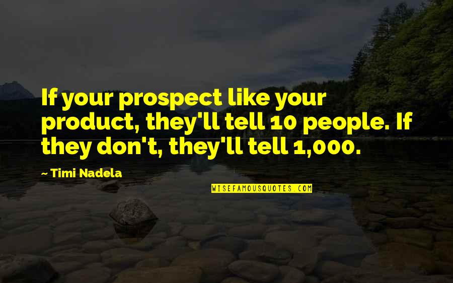 Odie's Quotes By Timi Nadela: If your prospect like your product, they'll tell