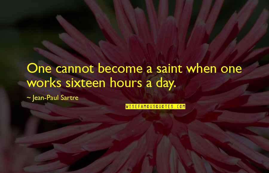 Odihna De Ion Quotes By Jean-Paul Sartre: One cannot become a saint when one works