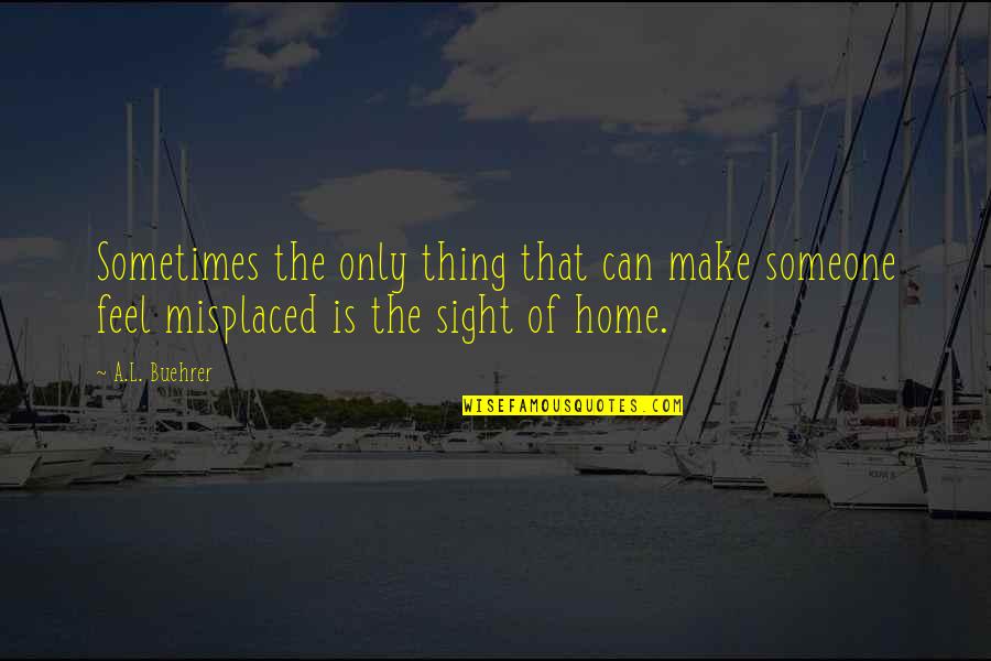Odihna In Turcia Quotes By A.L. Buehrer: Sometimes the only thing that can make someone