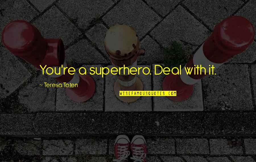Odihna Wikipedia Quotes By Teresa Toten: You're a superhero. Deal with it. Odihna Wikipedia Quotes By Teresa Toten: You're a superhero. Deal with it.