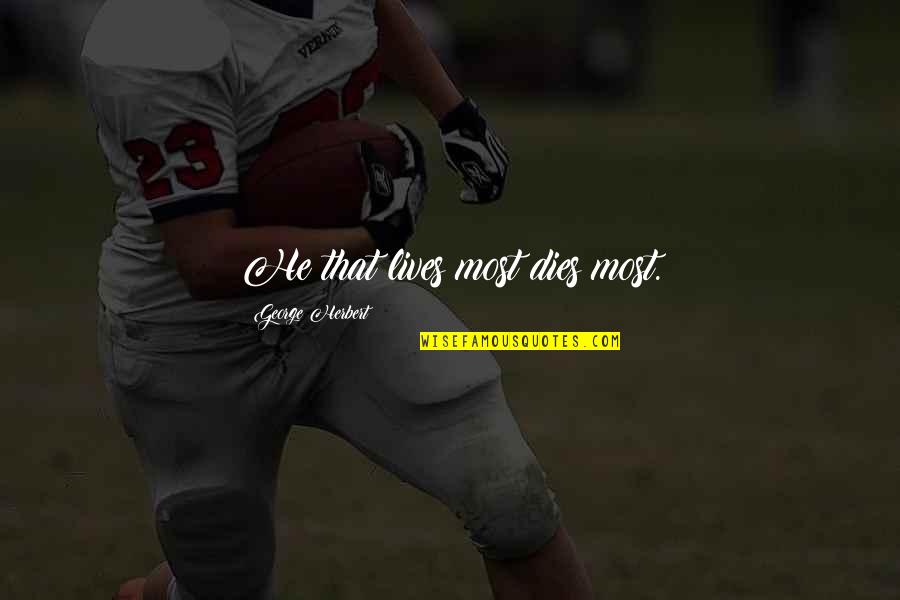 Odile Corso Quotes By George Herbert: He that lives most dies most. Odile Corso Quotes By George Herbert: He that lives most dies most.