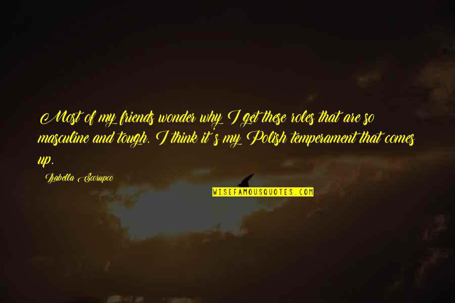 Odile Corso Quotes By Izabella Scorupco: Most of my friends wonder why I get Odile Corso Quotes By Izabella Scorupco: Most of my friends wonder why I get
