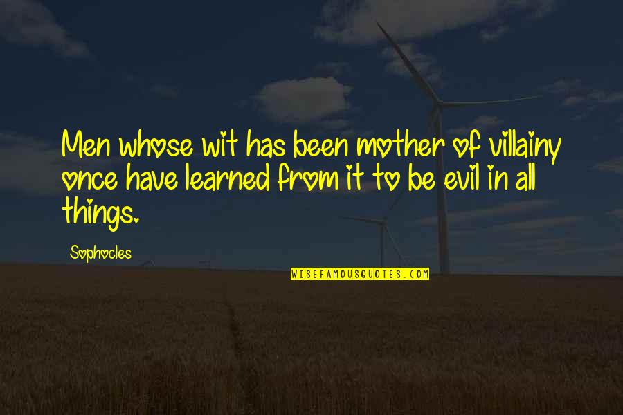 Odilie Reinosa Quotes By Sophocles: Men whose wit has been mother of villainy