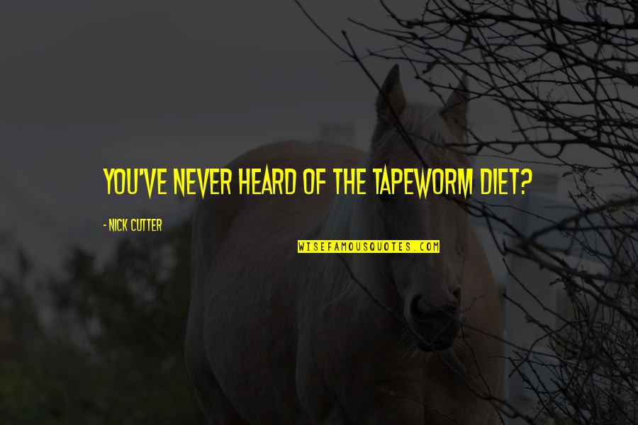 Odille Osborne Quotes By Nick Cutter: You've never heard of the tapeworm diet?