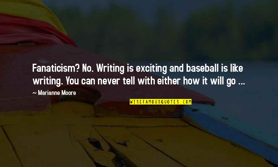 Odin Edda Quotes By Marianne Moore: Fanaticism? No. Writing is exciting and baseball is Odin Edda Quotes By Marianne Moore: Fanaticism? No. Writing is exciting and baseball is
